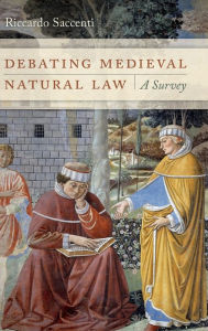 Title: Debating Medieval Natural Law: A Survey, Author: Riccardo Saccenti