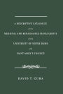 A Descriptive Catalogue of the Medieval and Renaissance Manuscripts of the University of Notre Dame and Saint Mary's College