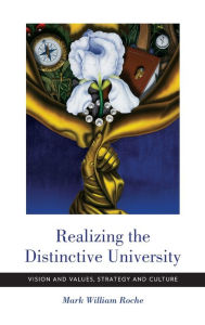 Title: Realizing the Distinctive University: Vision and Values, Strategy and Culture, Author: Mark William Roche