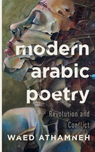 Title: Modern Arabic Poetry: Revolution and Conflict, Author: Waed Athamneh