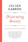 Disarming Beauty: Essays on Faith, Truth, and Freedom