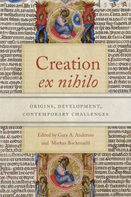 Title: Creation ex nihilo: Origins, Development, Contemporary Challenges, Author: Gary A. Anderson