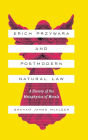 Erich Przywara and Postmodern Natural Law: A History of the Metaphysics of Morals