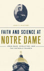 Faith and Science at Notre Dame: John Zahm, Evolution, and the Catholic Church