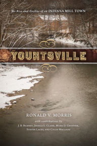 Title: Yountsville: The Rise and Decline of an Indiana Mill Town, Author: Ronald V. Morris