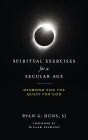 Spiritual Exercises for a Secular Age: Desmond and the Quest for God