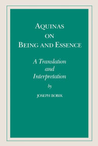 Title: Aquinas on Being and Essence: A Translation and Interpretation, Author: Joseph Bobik