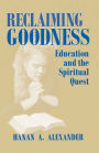 Reclaiming Goodness: Education and the Spiritual Quest