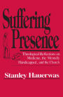 Suffering Presence: Theological Reflections on Medicine, the Mentally Handicapped, and the Church
