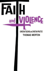 Title: Faith and Violence: Christian Teaching and Christian Practice, Author: Thomas Merton