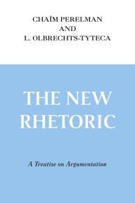 Title: New Rhetoric, The: A Treatise on Argumentation, Author: Chaïm Perelman