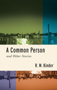 Title: A Common Person and Other Stories, Author: R. M. Kinder