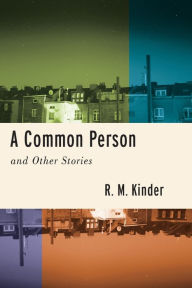Title: A Common Person and Other Stories, Author: R. M. Kinder