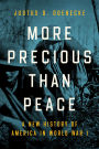 More Precious than Peace: A New History of America in World War I