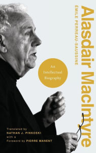 Title: Alasdair MacIntyre: An Intellectual Biography, Author: Émile Perreau-Saussine