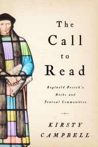 Title: The Call to Read: Reginald Pecock's Books and Textual Communities, Author: Kirsty Campbell