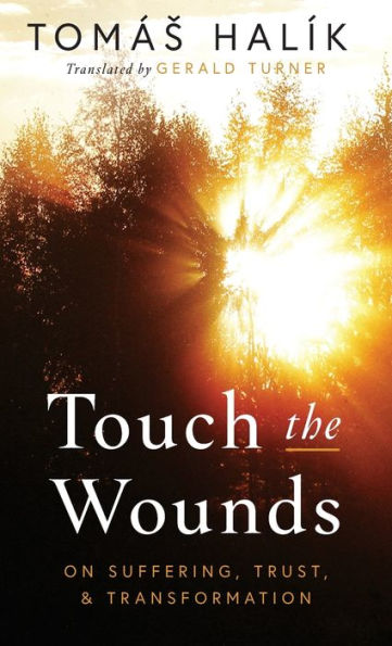 Touch the Wounds: On Suffering, Trust, and Transformation