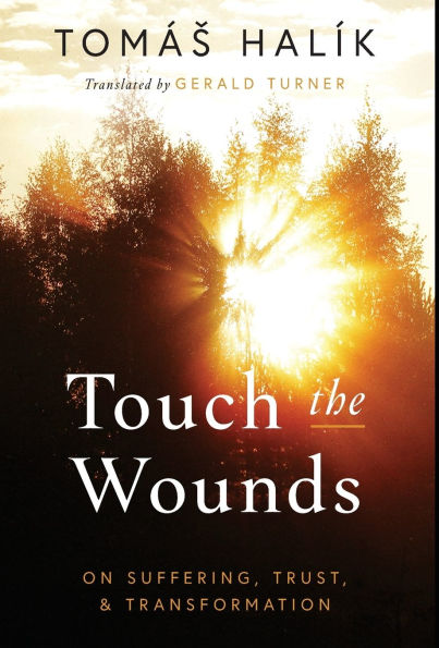 Touch the Wounds: On Suffering, Trust, and Transformation