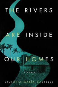 Title: The Rivers Are Inside Our Homes, Author: Victoria María Castells