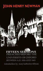 Title: Fifteen Sermons Preached before the University of Oxford Between A.D. 1826 and 1843, Author: John Henry Cardinal Newman