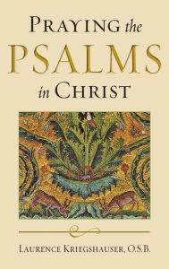 Title: Praying the Psalms in Christ, Author: Laurence Kriegshauser O.S.B.