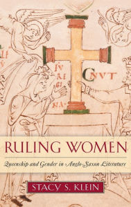 Title: Ruling Women: Queenship and Gender in Anglo-Saxon Literature, Author: Stacy S. Klein