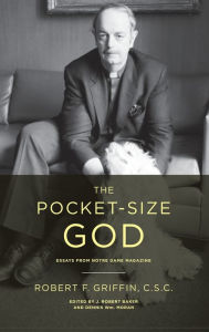 Title: The Pocket-Size God: Essays from Notre Dame Magazine, Author: Robert F. Griffin C.S.C.