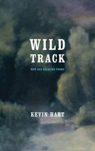 Title: Wild Track: New and Selected Poems, Author: Kevin Hart