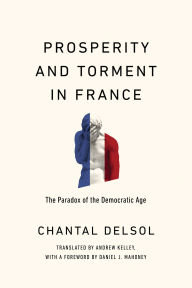 Title: Prosperity and Torment in France: The Paradox of the Democratic Age, Author: Chantal Delsol