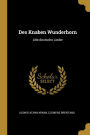 Des Knaben Wunderhorn: Alte deutsche Lieder