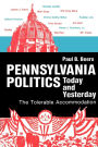 Pennsylvania Politics Today and Yesterday: The Tolerable Accommodation / Edition 1
