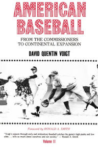 Title: American Baseball. Vol. 2: From the Commissioners to Continental Expansion, Author: David Quentin Voigt