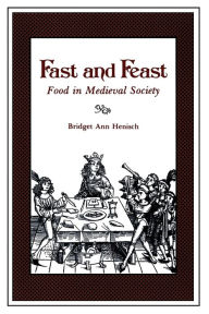 Title: Fast and Feast: Food in Medieval Society, Author: Bridget Ann Henisch