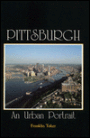 Pittsburgh: An Urban Portrait: an Urban Portrait