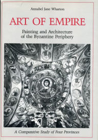 Art of Empire: Painting and Architecture of the Byzantine Periphery: A Comparative Study of Four Provinces
