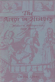 The Actor in History: Studies in Shakespearean Stage Poetry