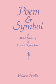 Title: Poem and Symbol: A Brief History of French Symbolism, Author: Wallace Fowlie