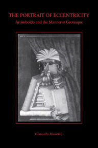 The Portrait of Eccentricity: Arcimboldo and the Mannerist Grotesque
