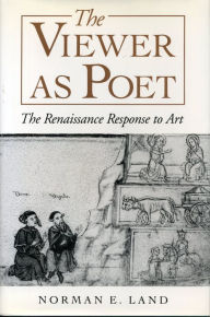 Title: The Viewer as Poet: The Renaissance Response to Art, Author: Norman E. Land