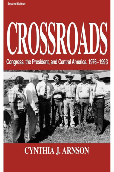 Crossroads: Congress, the President, and Central America, 1976-1992