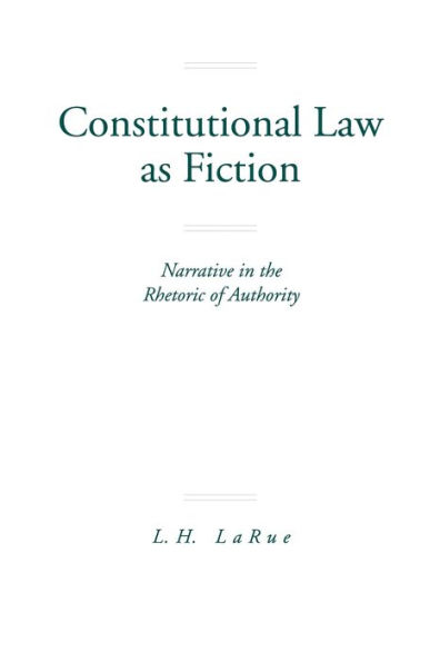 Constitutional Law as Fiction: Narrative in the Rhetoric of Authority