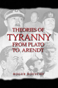 Title: Theories of Tyranny: From Plato to Arendt, Author: Roger Boesche