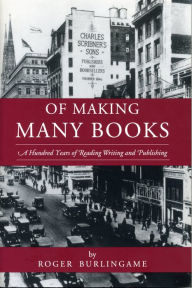 Title: Of Making Many Books: A Hundred Years of Reading, Writing, and Publishing, Author: Roger Burlingame
