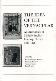 The Idea of the Vernacular: An Anthology of Middle English Literary Theory, 1280-1520