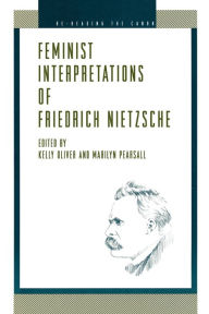 Title: Feminist Interpretations of Friedrich Nietzsche / Edition 1, Author: Kelly Oliver