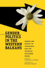 Gender Politics in the Western Balkans: Women and Society in Yugoslavia and the Yugoslav Successor States