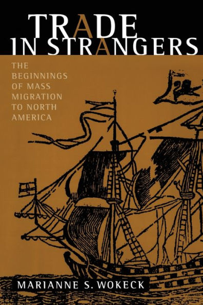 Trade in Strangers: The Beginnings of Mass Migration to North America / Edition 1