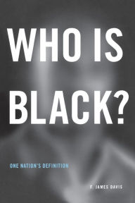 Title: Who Is Black?: One Nation's Definition / Edition 1, Author: F. James Davis