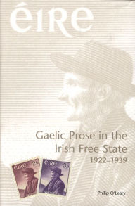 Title: Gaelic Prose in the Irish Free State: 1922-1939, Author: Philip O'Leary