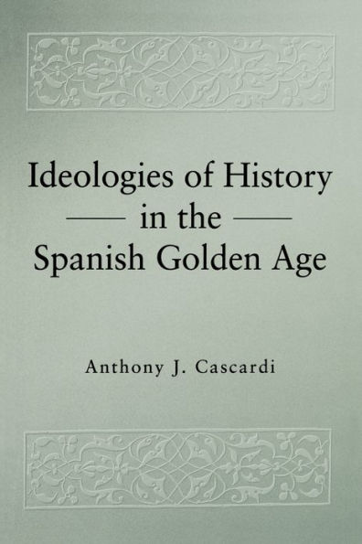 Ideologies of History in the Spanish Golden Age